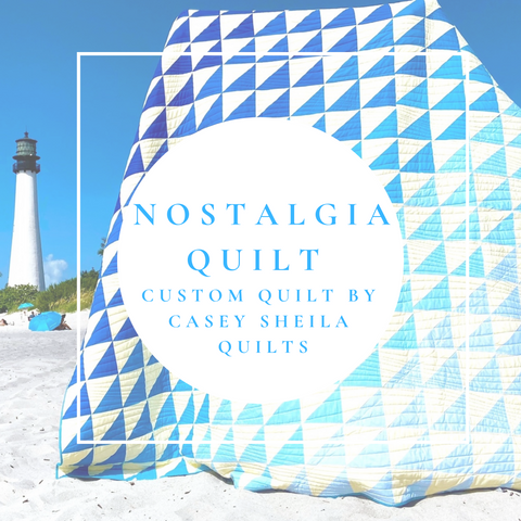 Nostalgia Quilt: Part 5 of the Custom Quilt Series