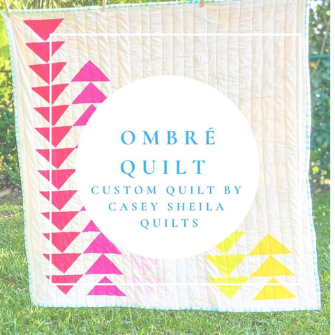 Ombré Quilt: Part 3 of the Custom Quilt Blog Series